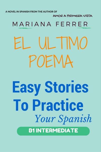 EL Ultimo Poema (Easy Stories to Practice Your Spanish, #2)