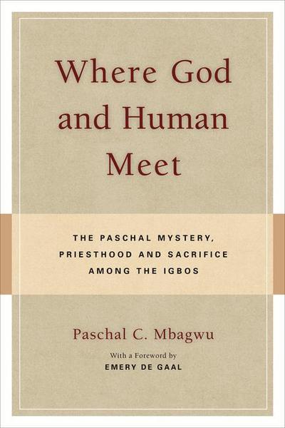 Where God and Human Meet: The Paschal Mystery, Priesthood and Sacrifice Among the Igbos
