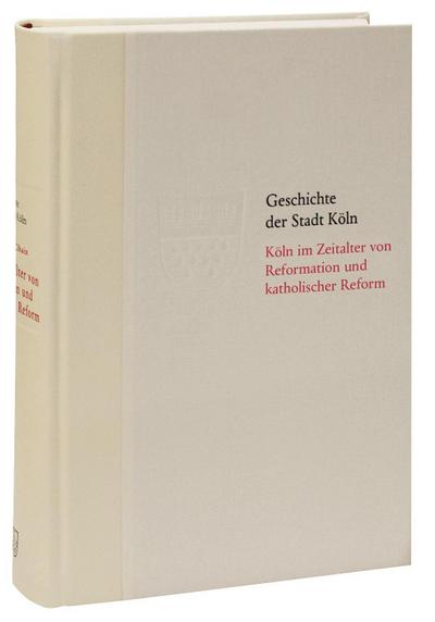 Geschichte der Stadt Köln Köln im Zeitalter von Reformation und katholischer Reform 1512/13-1610