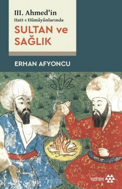 III. Ahmedin Hatt-i Hümaynlarinda Sultan Ve Saglik
