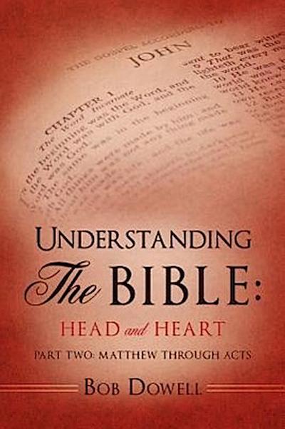 Understanding The Bible: Head and Heart: Part Two: Matthew through Acts