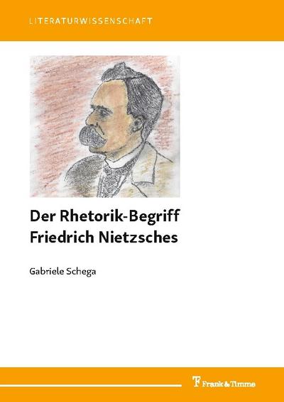 Der Rhetorik-Begriff Friedrich Nietzsches