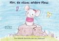 Miri, die etwas andere Maus: Eine liebevolle Geschichte über das "Anderssein"