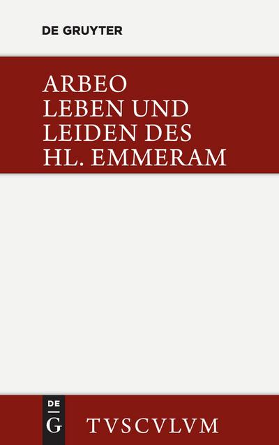 Vita et passio Sancti Haimhrammi martyris / Leben und Leiden des Hl. Emmeram