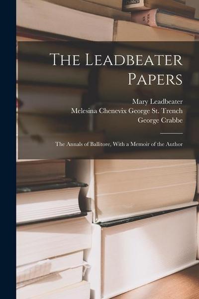 The Leadbeater Papers: The Annals of Ballitore, With a Memoir of the Author