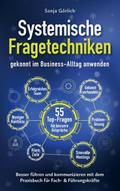 Systemische Fragetechniken gekonnt im Business-Alltag anwenden - Besser führen & kommunizieren mit dem Praxisbuch für Fach- & Führungskräfte