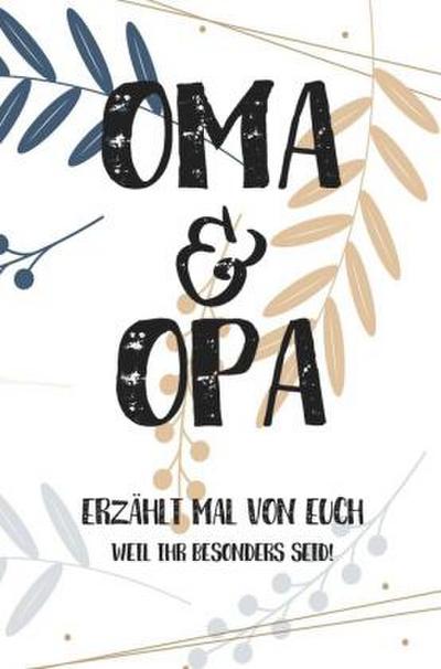 Oma & Opa, erzählt mal: Außergewöhnliches, persönliches und kreatives Geschenk für die Großeltern | Liebevolles Erinnerungsbuch "Opa, Oma erzähl mal"!