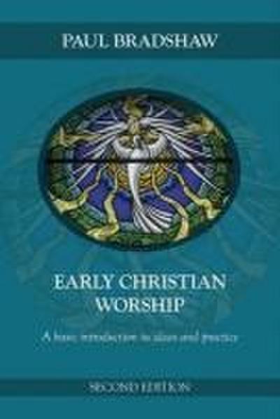 Early Christian Worship: A Basic Introduction to Ideas and Practice: Second Edition