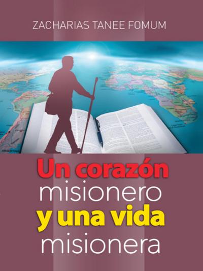 Un Corazón Misionero Y una Vida Misionera (Ayuda Práctica para Vencedores, #24)