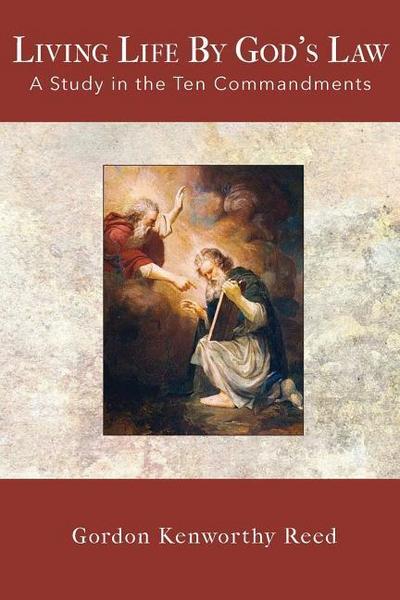 Living Life by God’s Law: A Study in the Ten Commandments