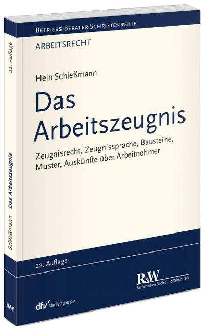 Das Arbeitszeugnis: Zeugnisrecht, Zeugnissprache, Bausteine, Muster, Auskünfte über Arbeitnehmer (Betriebs-Berater Schriftenreihe/ Arbeitsrecht)