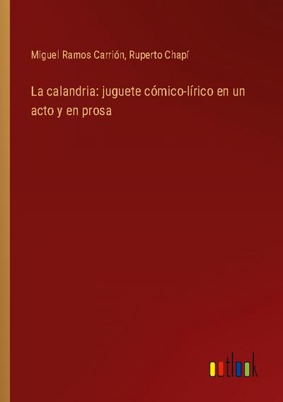 La calandria: juguete cómico-lírico en un acto y en prosa