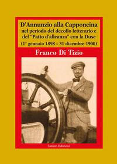 D’Annunzio alla Capponcina nel periodo del decollo letterario e del ’Patto d’alleanza’ con la Duse. (1° gennaio 1898-31 dicembre 1900)