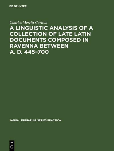 A linguistic analysis of a collection of late Latin documents composed in Ravenna between A. D. 445¿700