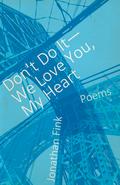 Don’t Do It, We Love You, My Heart