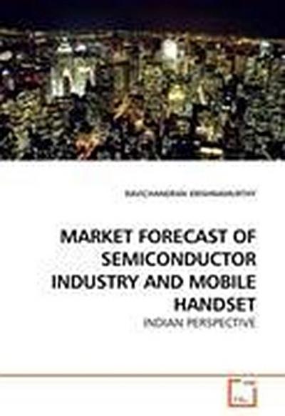 MARKET FORECAST OF SEMICONDUCTOR INDUSTRY AND MOBILE HANDSET