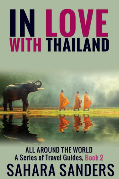 In Love With Thailand (All Around The World: A Series Of Travel Guides, #2)