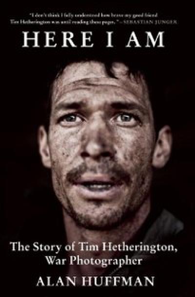Here I Am : The story of Tim Hetherington, war photographer
