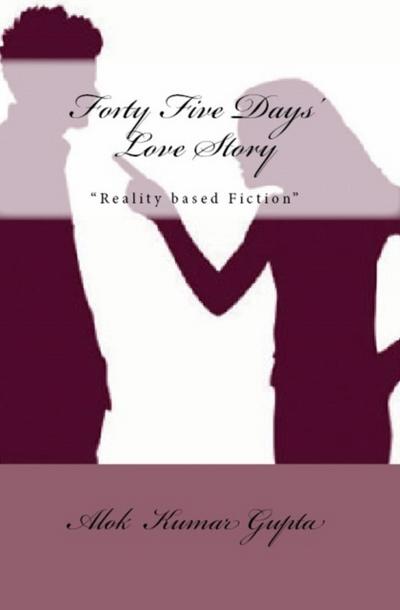 Forty Five Days’ Love Story: Reality Based Fiction