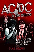 AC/DC in the Studio - The Stories Behind Every Album