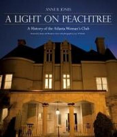 A Light on Peachtree: A History of the Atlanta Woman’s Club