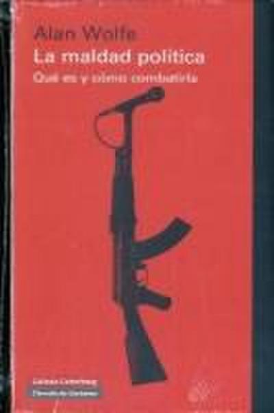 La maldad política : qué es y cómo combatirla