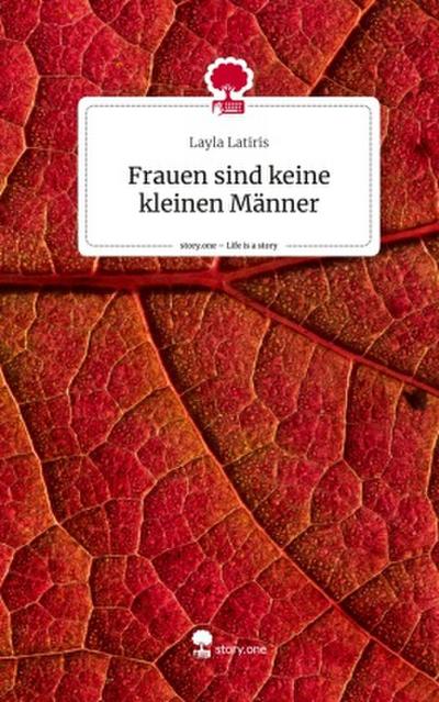 Frauen sind keine kleinen Männer. Life is a Story - story.one