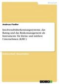 Insolvenzfrüherkennungssysteme, das Rating und das