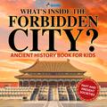 What’s Inside the Forbidden City? Ancient History Books for Kids | Children’s Ancient History