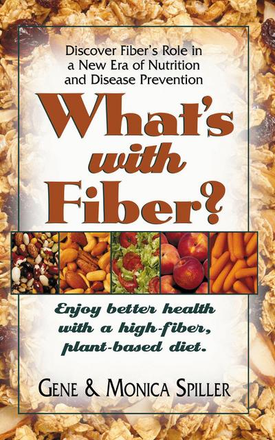 What’s with Fiber: Enjoy Better Health with a High-Fiber, Plant-Based Diet