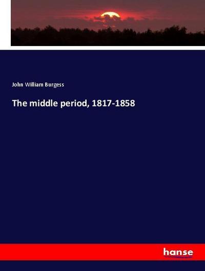 The middle period, 1817-1858