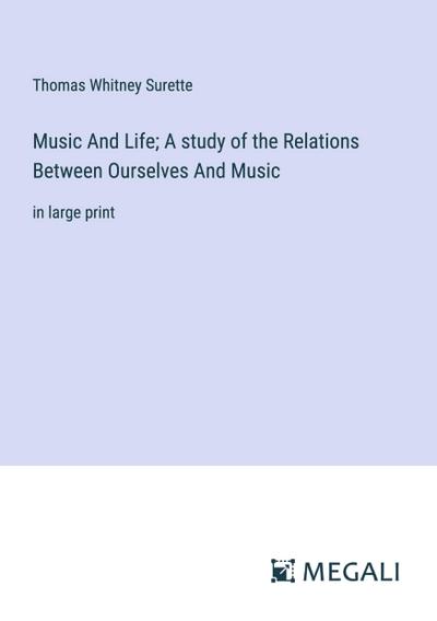 Music And Life; A study of the Relations Between Ourselves And Music