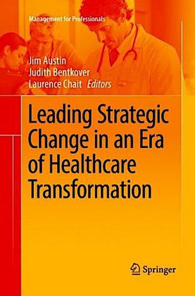 Leading Strategic Change in an Era of Healthcare Transformation