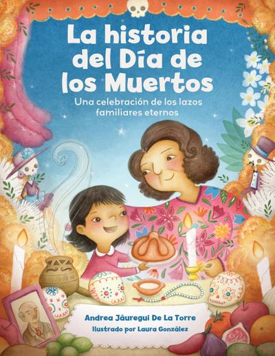 La Historia del Día de Los Muertos / The Dia de Los Muertos Story