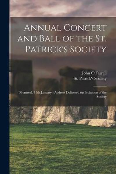 Annual Concert and Ball of the St. Patrick’s Society [microform]: Montreal, 15th January: Address Delivered on Invitation of the Society