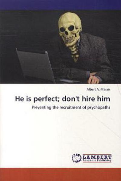 He is perfect; don’t hire him