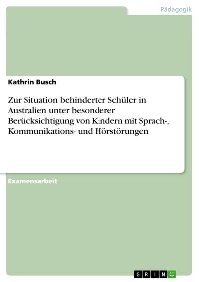 Zur Situation behinderter Schüler in Australien unter besonderer Berücksichtigung von Kindern mit Sprach-, Kommunikations- und Hörstörungen