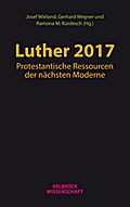 Luther 2017: Protestantische Ressourcen der nächsten Moderne