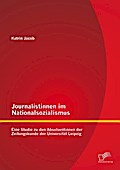 Journalistinnen im Nationalsozialismus: Eine Studie zu den Absolventinnen der Zeitungskunde der Universität Leipzig