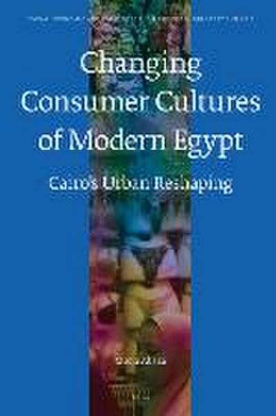 The Changing Consumer Cultures of Modern Egypt: Cairo’s Urban Reshaping