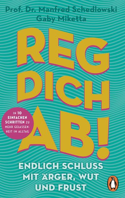 Reg dich ab! - Endlich Schluss mit Ärger, Wut und Frust