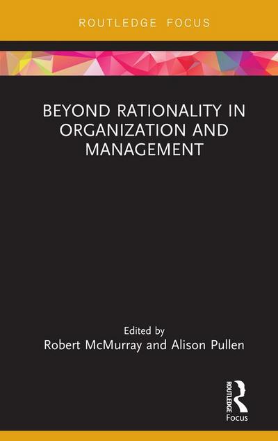 Beyond Rationality in Organization and Management