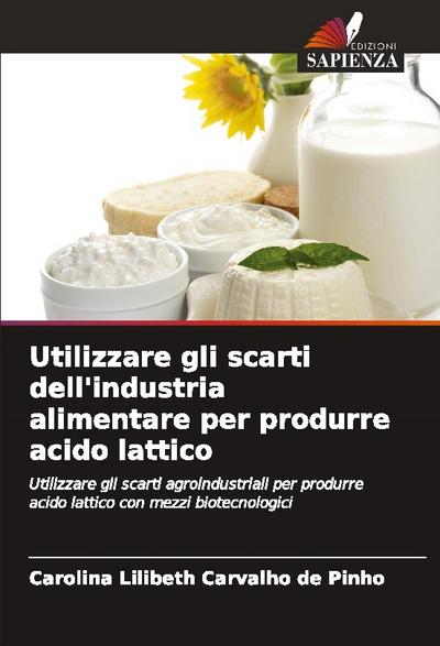 Utilizzare gli scarti dell’industria alimentare per produrre acido lattico