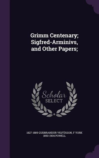 Grimm Centenary; Sigfred-Arminivs, and Other Papers;