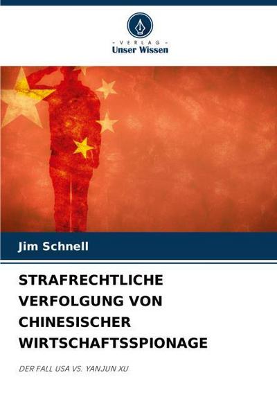 STRAFRECHTLICHE VERFOLGUNG VON CHINESISCHER WIRTSCHAFTSSPIONAGE