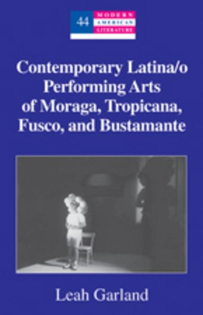 Garland, L: Contemporary Latina/o Performing Arts of Moraga,