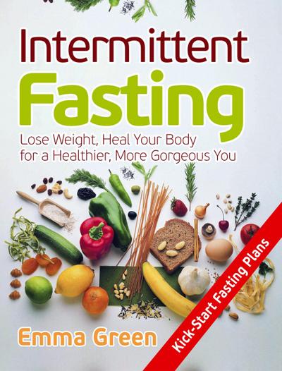 Intermittent Fasting: Lose Weight, Heal Your Body for a Healthier, More Gorgeous You