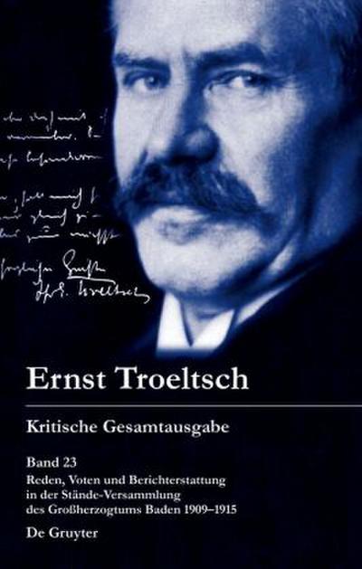 Ernst Troeltsch: Kritische Gesamtausgabe Reden, Voten und Berichterstattung in der Stände-Versammlung des Großherzogtums Baden 1909-1915