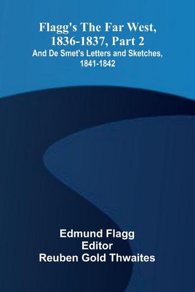Flagg’s The Far West, 1836-1837, part 2; and De Smet’s Letters and Sketches, 1841-1842