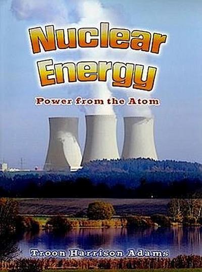 Nuclear Energy: Power from the Atom